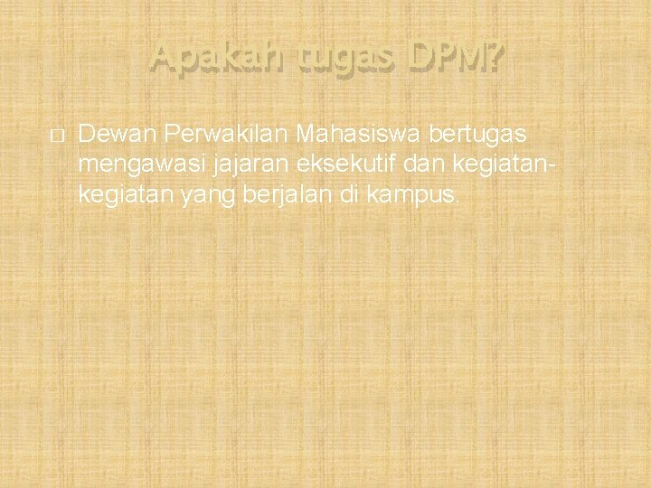 Apakah tugas DPM? � Dewan Perwakilan Mahasiswa bertugas mengawasi jajaran eksekutif dan kegiatan yang