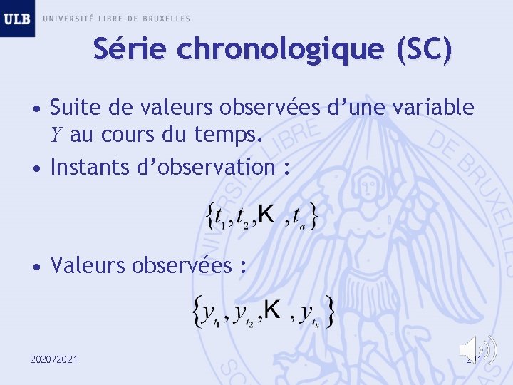 Série chronologique (SC) • Suite de valeurs observées d’une variable Y au cours du