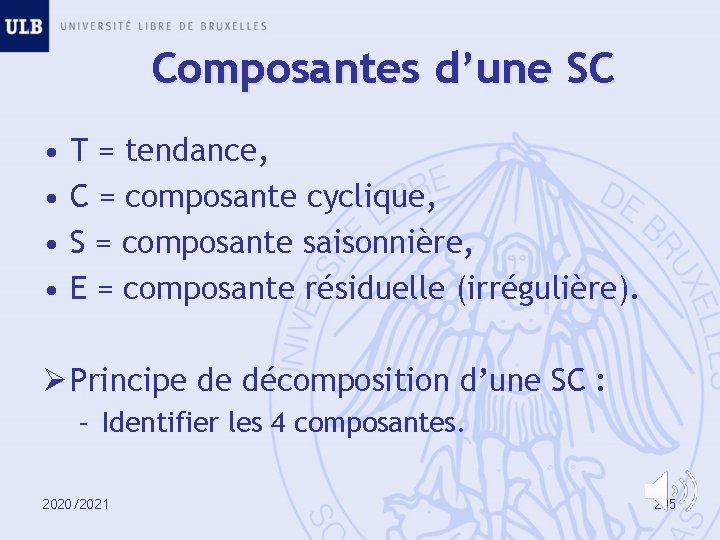 Composantes d’une SC • • T = tendance, C = composante cyclique, S =