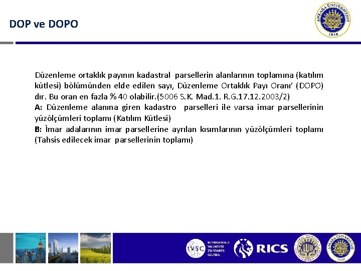 DOP ve DOPO Düzenleme ortaklık payının kadastral parsellerin alanlarının toplamına (katılım kütlesi) bölümünden elde