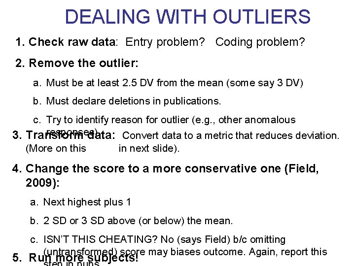 DEALING WITH OUTLIERS 1. Check raw data: Entry problem? Coding problem? 2. Remove the DEALING WITH OUTLIERS 1. Check raw data: Entry problem? Coding problem? 2. Remove the