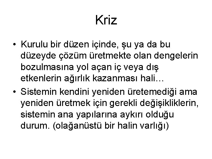 Kriz • Kurulu bir düzen içinde, şu ya da bu düzeyde çözüm üretmekte olan