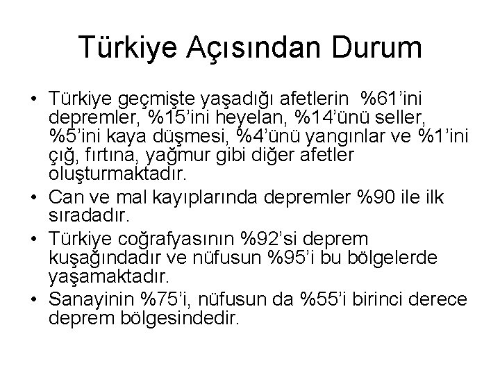 Türkiye Açısından Durum • Türkiye geçmişte yaşadığı afetlerin %61’ini depremler, %15’ini heyelan, %14’ünü seller,