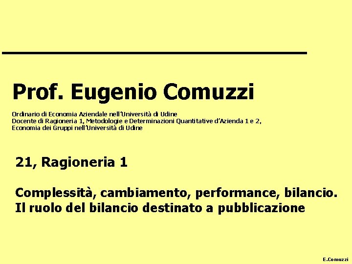 Prof. Eugenio Comuzzi Ordinario di Economia Aziendale nell’Università di Udine Docente di Ragioneria 1,