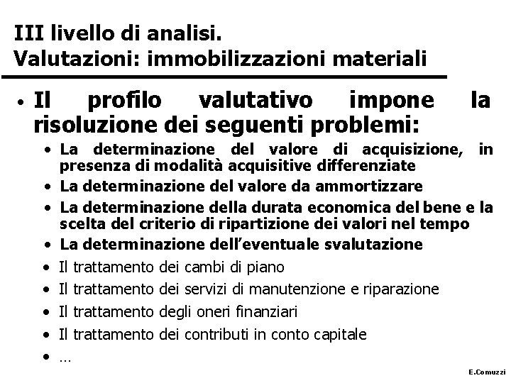 III livello di analisi. Valutazioni: immobilizzazioni materiali • Il profilo valutativo impone risoluzione dei