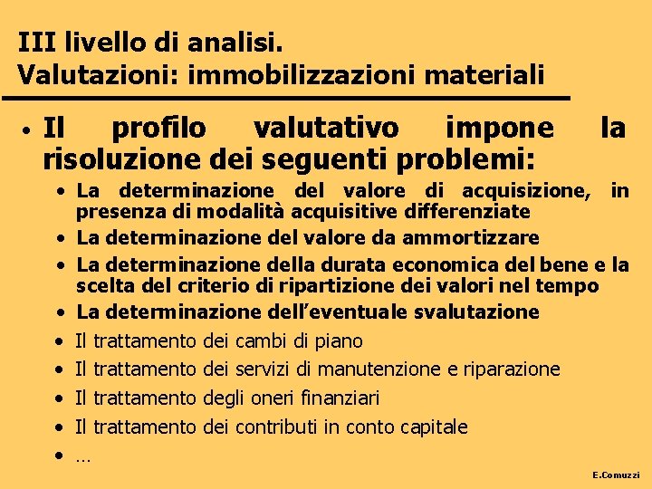 III livello di analisi. Valutazioni: immobilizzazioni materiali • Il profilo valutativo impone risoluzione dei