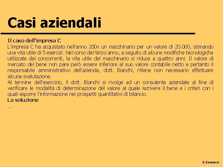 Casi aziendali Il caso dell’impresa C L’impresa C ha acquistato nell’anno 200 x un