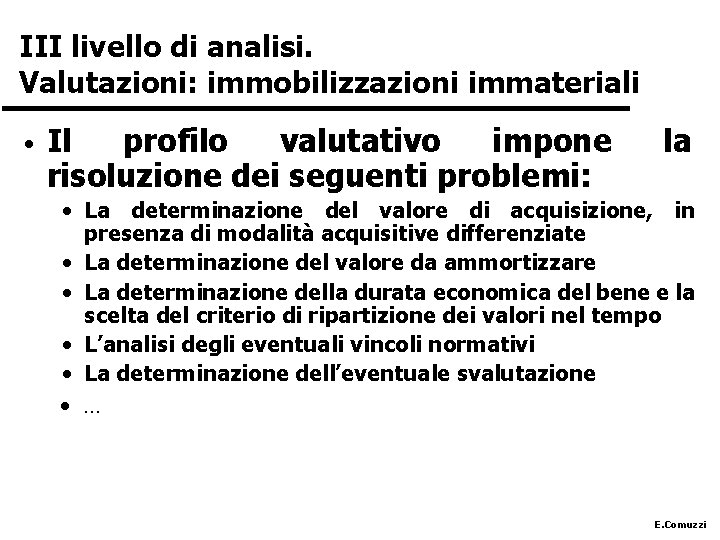 III livello di analisi. Valutazioni: immobilizzazioni immateriali • Il profilo valutativo impone risoluzione dei