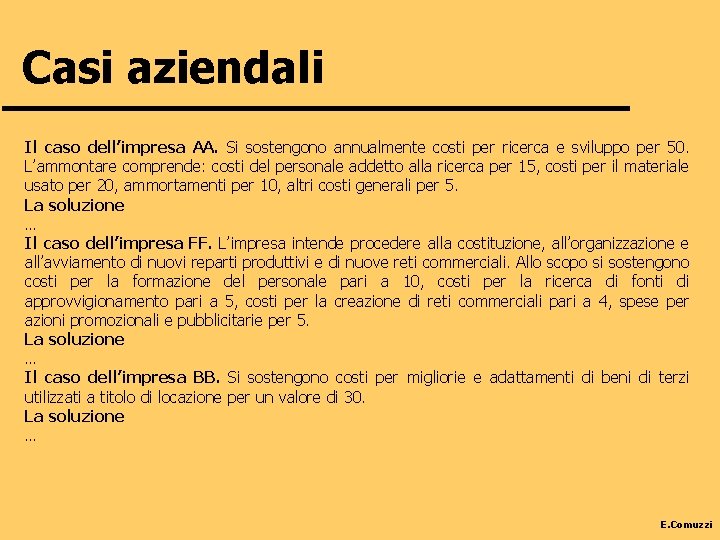 Casi aziendali Il caso dell’impresa AA. Si sostengono annualmente costi per ricerca e sviluppo