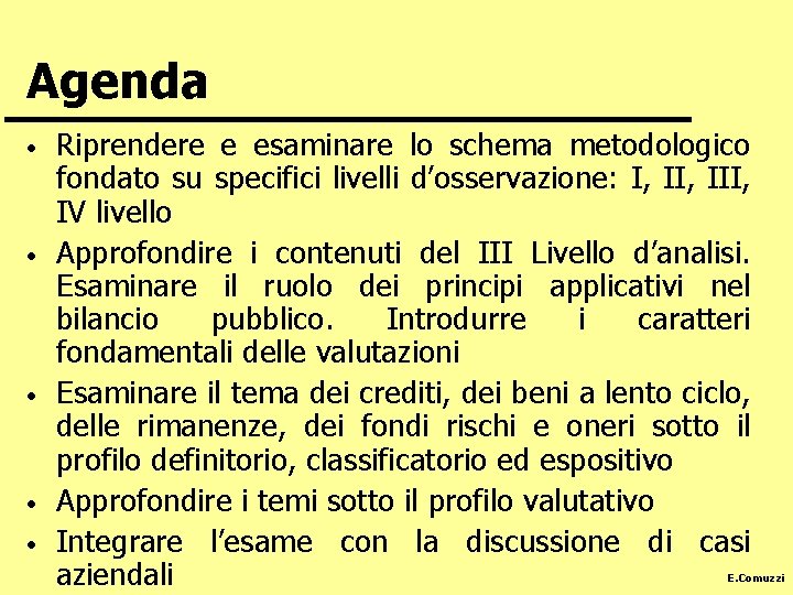 Agenda • • • Riprendere e esaminare lo schema metodologico fondato su specifici livelli