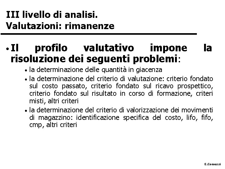 III livello di analisi. Valutazioni: rimanenze • Il profilo valutativo impone risoluzione dei seguenti