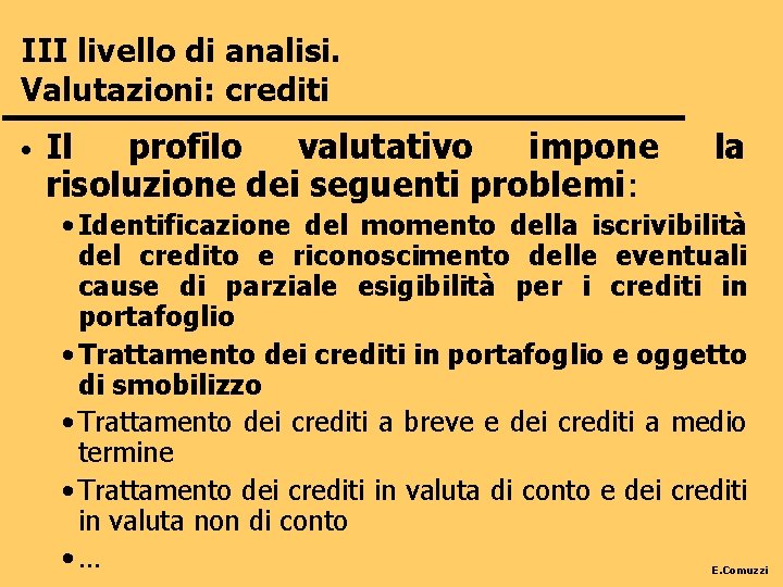 III livello di analisi. Valutazioni: crediti • Il profilo valutativo impone risoluzione dei seguenti