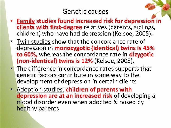 Genetic causes • Family studies found increased risk for depression in clients with first-degree