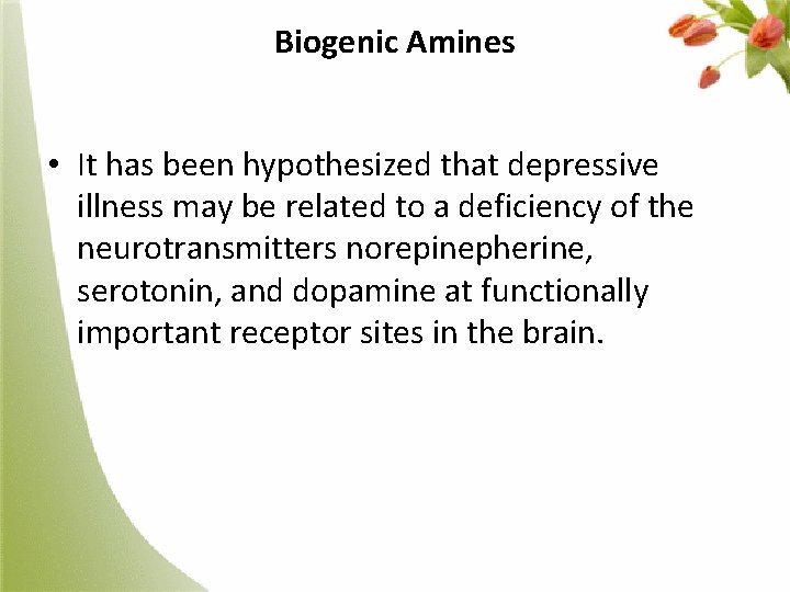 Biogenic Amines • It has been hypothesized that depressive illness may be related to