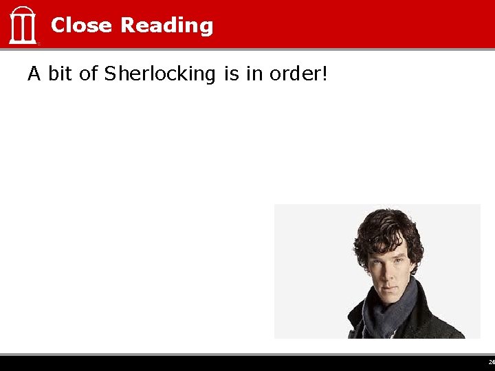 Close Reading A bit of Sherlocking is in order! 26 