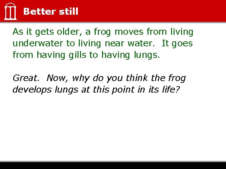 Better still As it gets older, a frog moves from living underwater to living