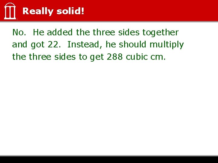 Really solid! No. He added the three sides together and got 22. Instead, he