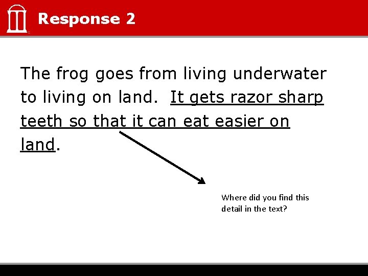 Response 2 The frog goes from living underwater to living on land. It gets