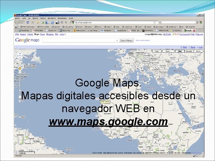 Google Maps. Mapas digitales accesibles desde un navegador WEB en www. maps. google. com
