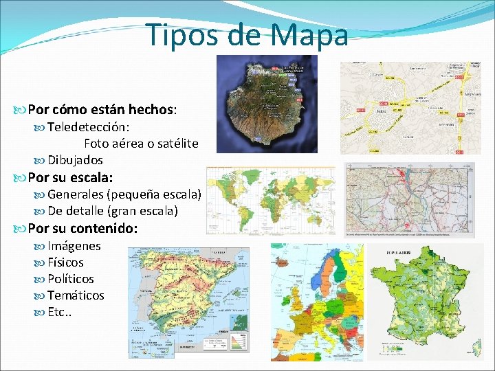 Tipos de Mapa Por cómo están hechos: Teledetección: Foto aérea o satélite Dibujados Por