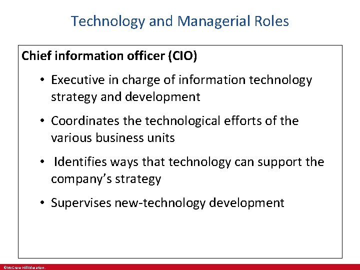 Technology and Managerial Roles Chief information officer (CIO) • Executive in charge of information