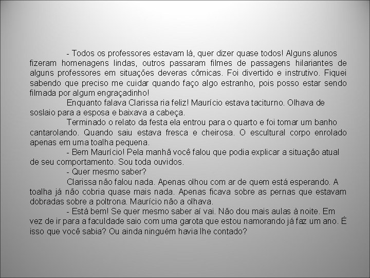 - Todos os professores estavam lá, quer dizer quase todos! Alguns alunos fizeram homenagens