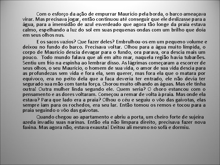 Com o esforço da ação de empurrar Maurício pela borda, o barco ameaçava virar.