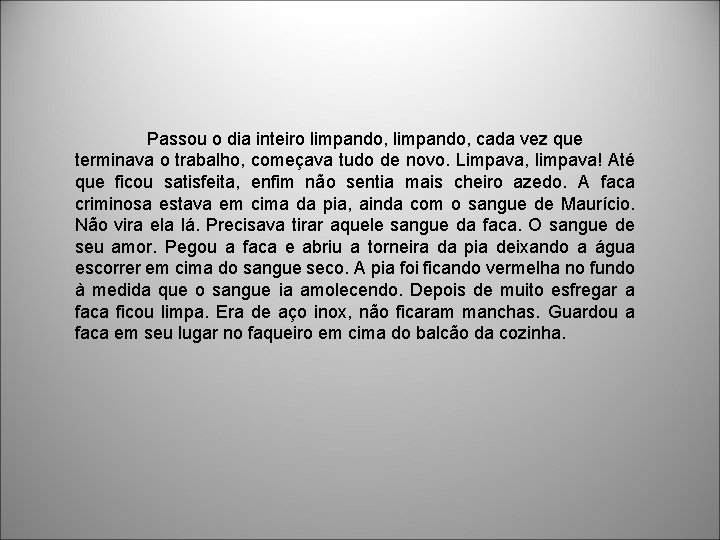 Passou o dia inteiro limpando, cada vez que terminava o trabalho, começava tudo de