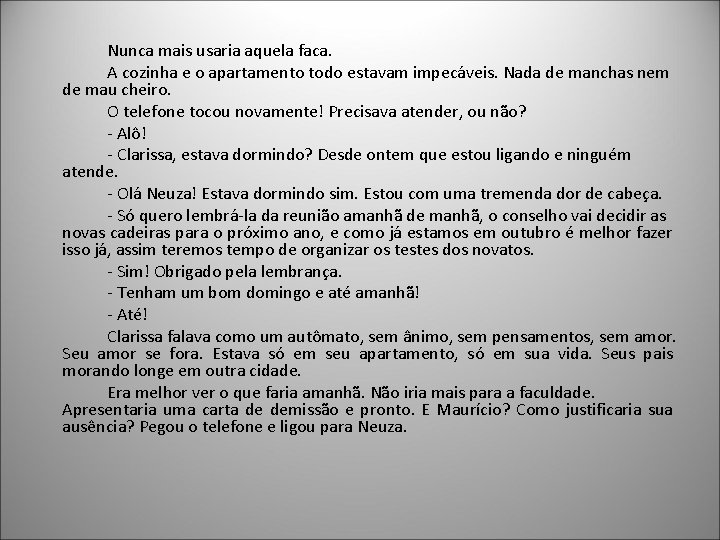 Nunca mais usaria aquela faca. A cozinha e o apartamento todo estavam impecáveis. Nada