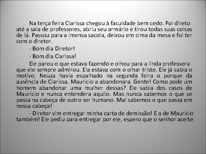 Na terça feira Clarissa chegou à faculdade bem cedo. Foi direto até a sala