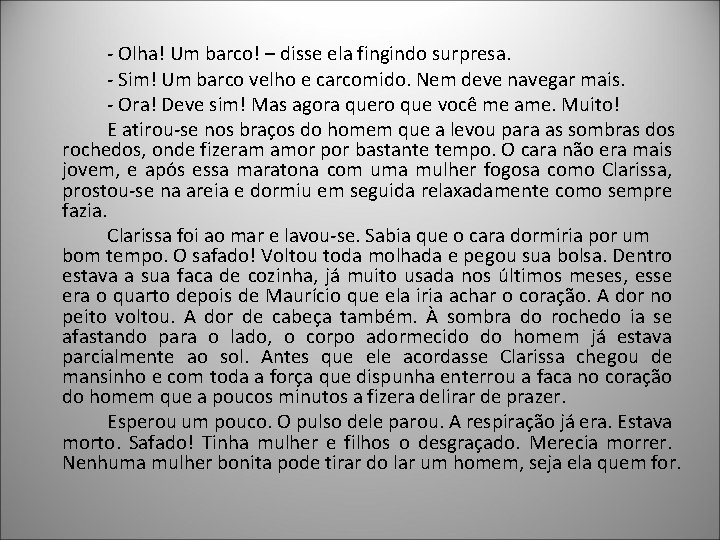 - Olha! Um barco! – disse ela fingindo surpresa. - Sim! Um barco velho