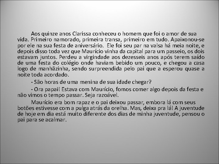 Aos quinze anos Clarissa conheceu o homem que foi o amor de sua vida.