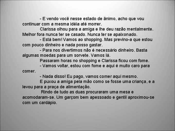 - E vendo você nesse estado de ânimo, acho que vou continuar com a