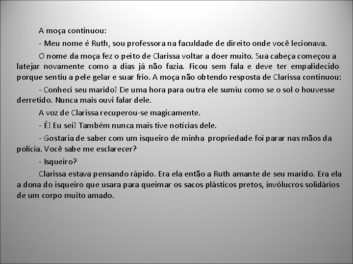 A moça continuou: - Meu nome é Ruth, sou professora na faculdade de direito