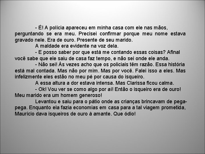 - É! A polícia apareceu em minha casa com ele nas mãos, perguntando se