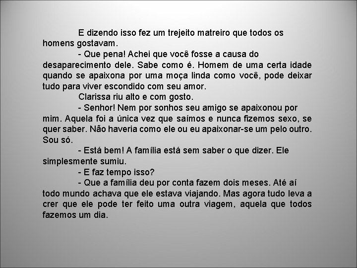 E dizendo isso fez um trejeito matreiro que todos os homens gostavam. - Que