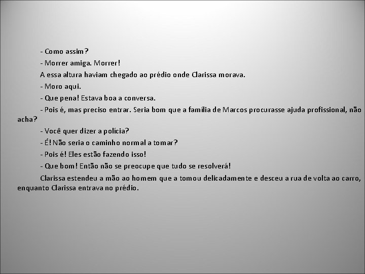 acha? - Como assim? - Morrer amiga. Morrer! A essa altura haviam chegado ao