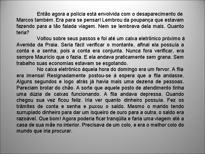 Então agora a polícia está envolvida com o desaparecimento de Marcos também. Era para