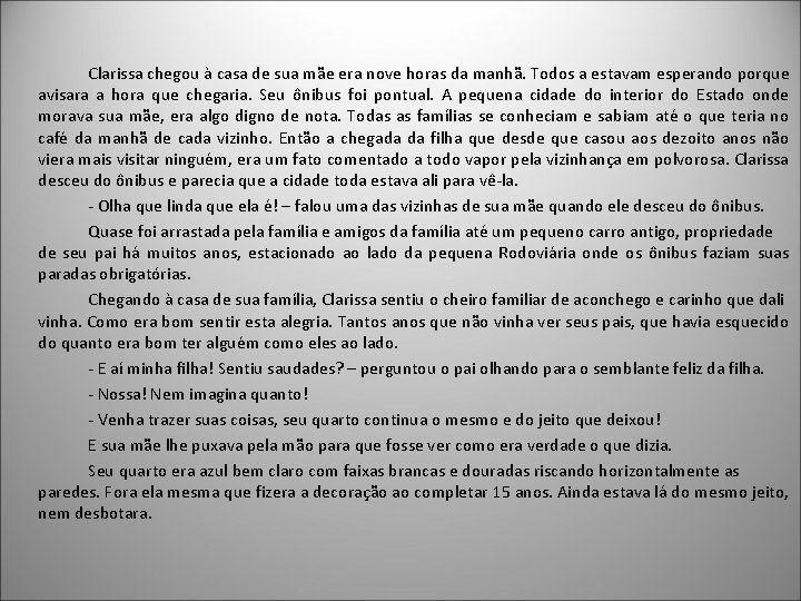 Clarissa chegou à casa de sua mãe era nove horas da manhã. Todos a