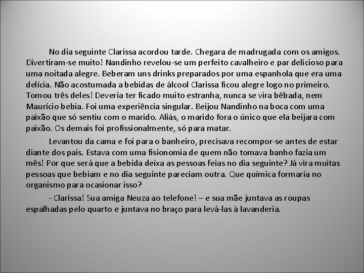 No dia seguinte Clarissa acordou tarde. Chegara de madrugada com os amigos. Divertiram-se muito!