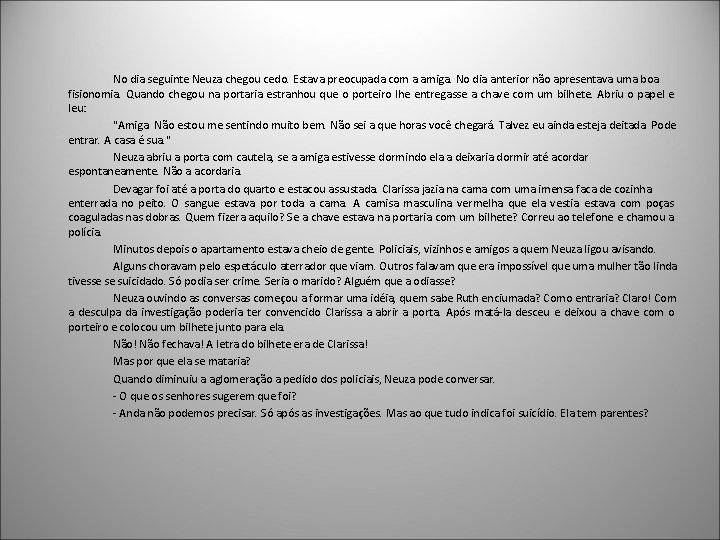 No dia seguinte Neuza chegou cedo. Estava preocupada com a amiga. No dia anterior