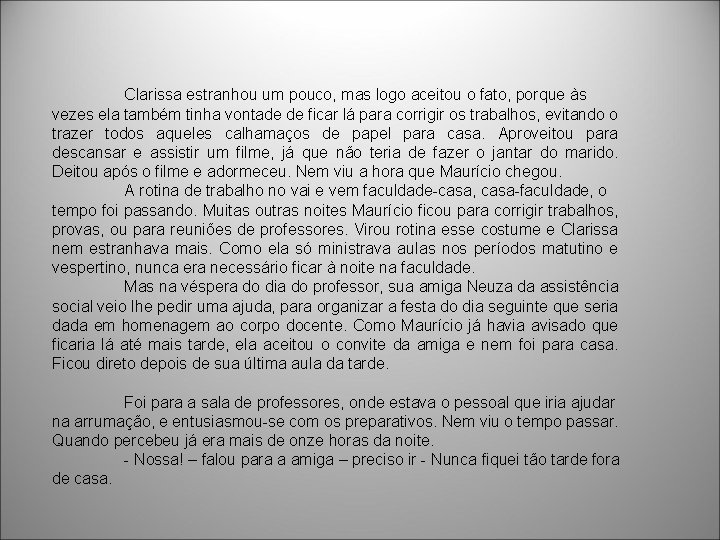 Clarissa estranhou um pouco, mas logo aceitou o fato, porque às vezes ela também