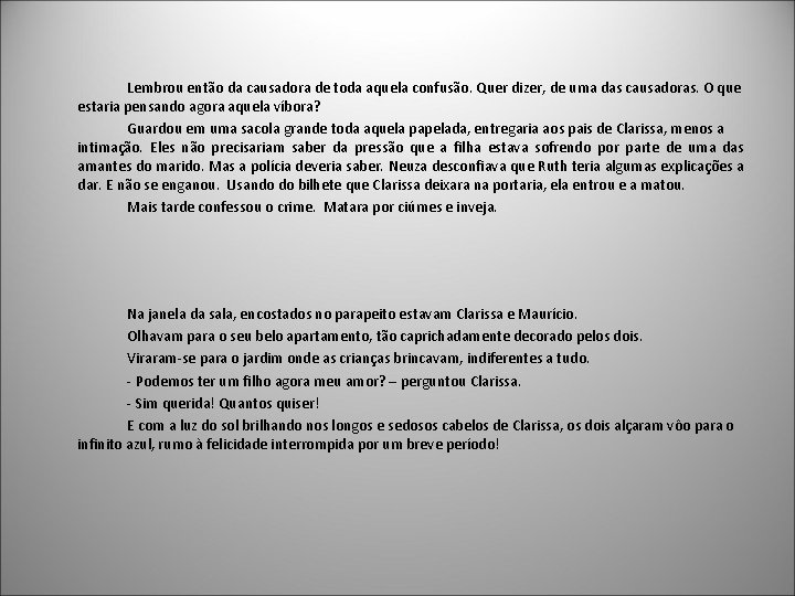 Lembrou então da causadora de toda aquela confusão. Quer dizer, de uma das causadoras.