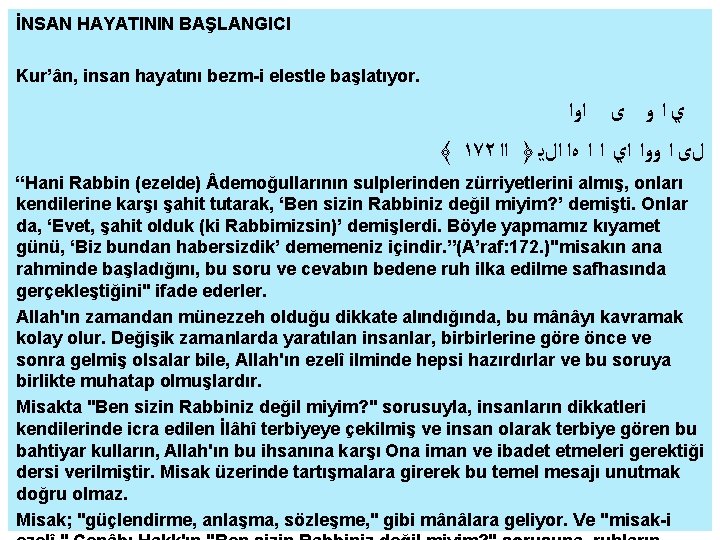 İNSAN HAYATININ BAŞLANGICI Kur’ân, insan hayatını bezm-i elestle başlatıyor. ﻱ ﺍ ﻭ ﻯ ﺍﻭﺍ