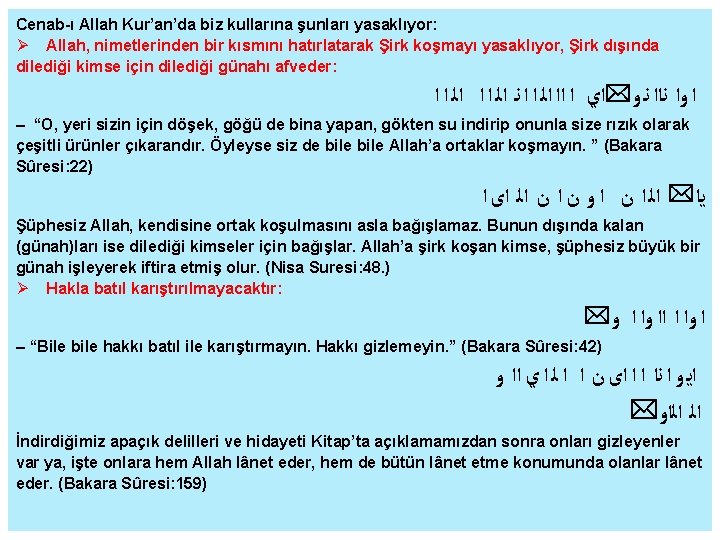 Cenab-ı Allah Kur’an’da biz kullarına şunları yasaklıyor: Allah, nimetlerinden bir kısmını hatırlatarak Şirk koşmayı