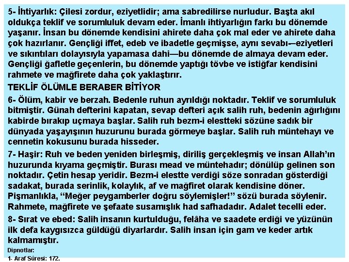 5 - İhtiyarlık: Çilesi zordur, eziyetlidir; ama sabredilirse nurludur. Başta akıl oldukça teklif ve