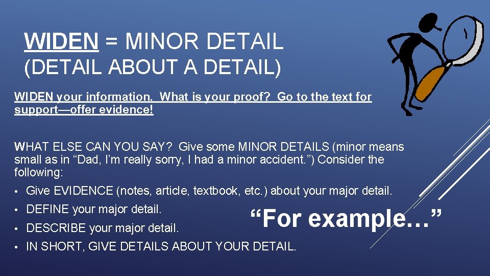 WIDEN = MINOR DETAIL (DETAIL ABOUT A DETAIL) WIDEN your information. What is your