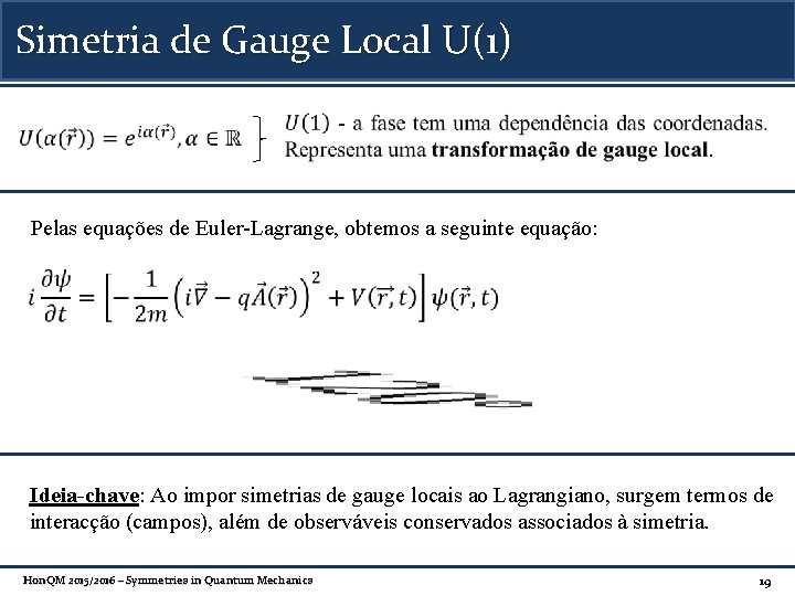 Simetria de Gauge Local U(1) Pelas equações de Euler-Lagrange, obtemos a seguinte equação: Ideia-chave: