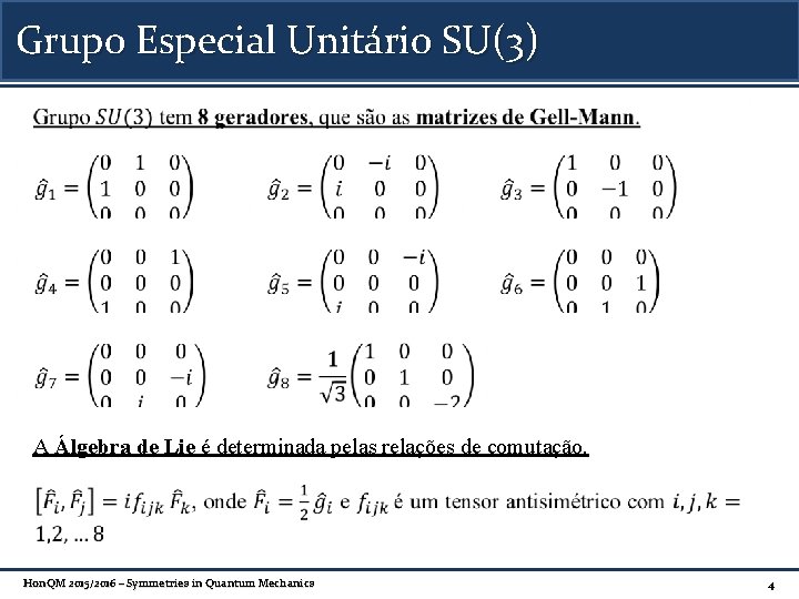 Grupo Especial Unitário SU(3) A Álgebra de Lie é determinada pelas relações de comutação.