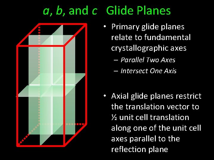 a, b, and c Glide Planes • Primary glide planes relate to fundamental crystallographic